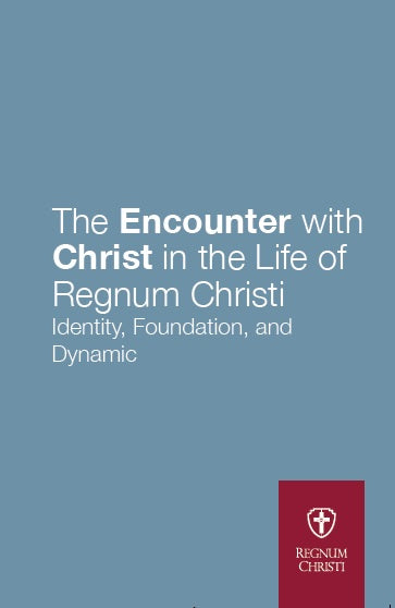 The Encounter with Christ in the Life of Regnum ChristI